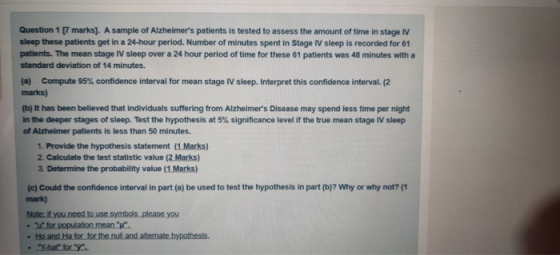 Question 17 marks). A sample of Alzheimers patients is tested to assess the amount of time in stage IV sleep these patients