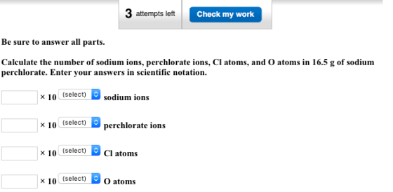 3 attempts left Check my work Be sure to answer all parts. Calculate the number of sodium ions, perchlorate ions, Cl atoms, a