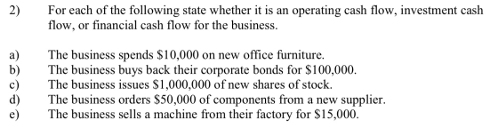 2) For each of the following state whether it is an operating cash flow, investment cash flow, or financial cash flow for the
