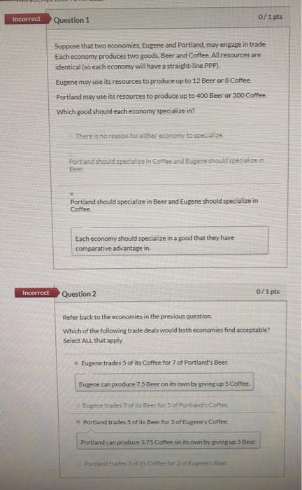 0/1 pts Question 1 Incorrect Suppose that two economies, Eugene and Portland, may engage in trade. Each economy produces two