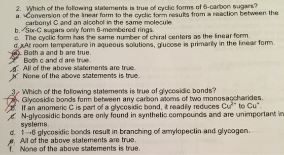 2. Which of the following statements is true of cyclic forms of 6-carbon sugars? a. Conversion of the linear form to the cycl