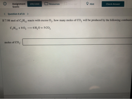 Assignment Score: 190/1500 Resources Hint Check Answer < Question 4 of 15 > If 7.98 mol of C,H,2 reacts with excess 02, how m