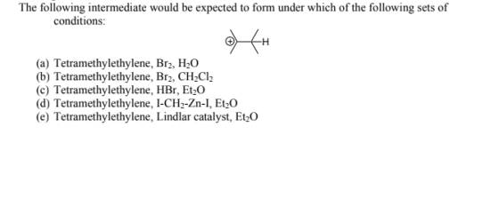 The following intermediate would be expected to form under which of the following sets of conditions: (a) Tetramethylethylene