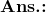 Ans.: