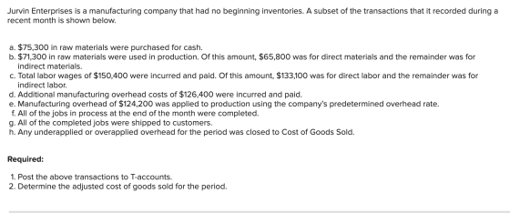 Jurvin Enterprises is a manufacturing company that had no beginning inventories. A subset of the transactions that it recorde