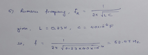 5) Resonance frequency, fr = 20 lic given, L= 0.234, u = 40x50 of so, So, I : = 52.47 Hz 27 Jo123 x 60 x 15