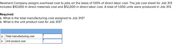 Newhard Company assigns overhead cost to jobs on the basis of 125% of direct labor cost. The job cost sheet for Job 313 inclu