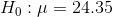 Ho : μ = 24.35