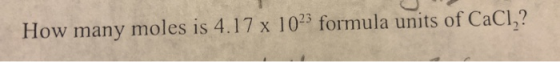How many moles is 4.17 x 1023 formula units of CaCl,?