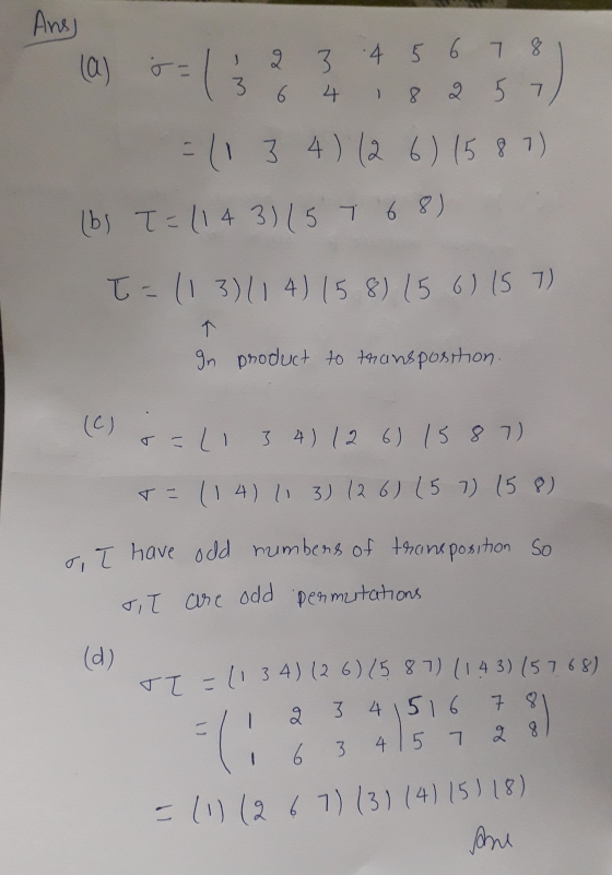 فع o, T have odd numbers of transposition so Ans) (a) = 3 4 5 6 7 8 3 6 4 1 8 2 5 -11 3 4 12 6 15 9 7) (bs T=114 3)157 68) T: