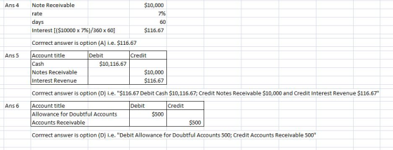 Ans 4 $10,000 7% Note Receivable rate days Interest ($10000 x 7%)/360 x 60] $116.67 Corrrect answer is option (A) i.e. $116.6