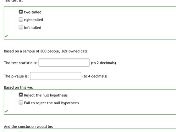 The test 15! two-tailed right-tailed left-tailed Based on a sample of 800 people, 36% owned cats The test statistic is: (to 2