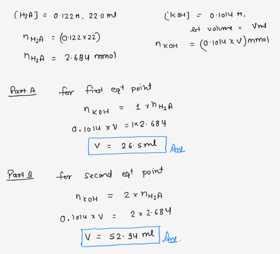 (H2A] = 0.122M, 22.ome n H2A = (0-122 x 22) nH₂A = 2.684 mmol (KOH) = 0.1014 M, let volume = vine n KOH = (0-1014 XV)mmol Par