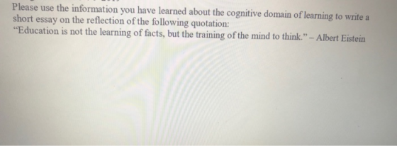 Please use the information you have learned about the cognitive domain of learning to write a short essay on the reflection o
