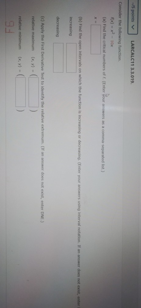 -15 points LARCALC11 3.3.019. Consider the following function. f(x) = x2 - 10x (a) Find the critical numbers of f. (Enter you