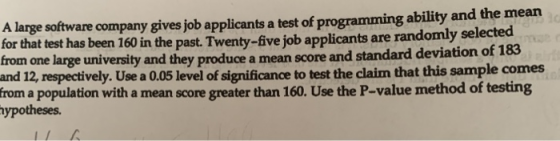 A large software company gives job applicants a test of programming ability and the mean for that test has been 160 in the pa
