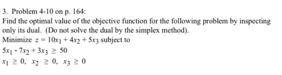 3. Problem 4-10 on p. 164: Find the optimal value of the objective function for the following problem by inspecting only its