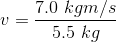v=\frac{7.0\ kgm/s}{5.5\ kg}