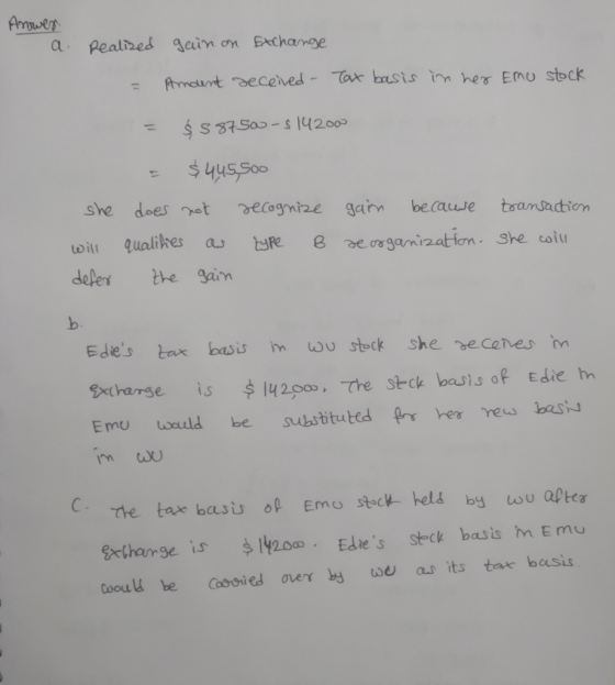 Anwes. a Realized gain on Exchange = Amdent deceived - Tax basis in her Emo stock she will defer = $587500 - $14200 - $445.50