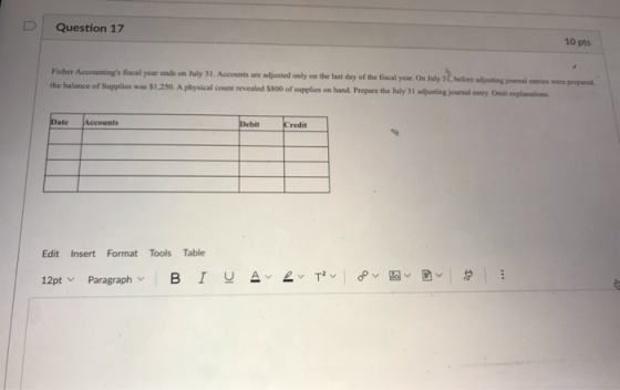 Question 17 10 pts Fisher Accountings fiscal year ends on July 31. Accounts are adjusted only on the last day of the fiscal
