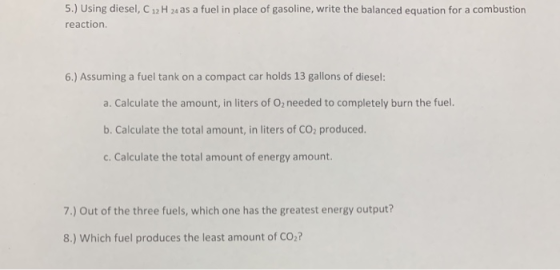 5.) Using diesel, C 12 H 24 as a fuel in place of gasoline, write the balanced equation for a combustion reaction. 6.) Assumi
