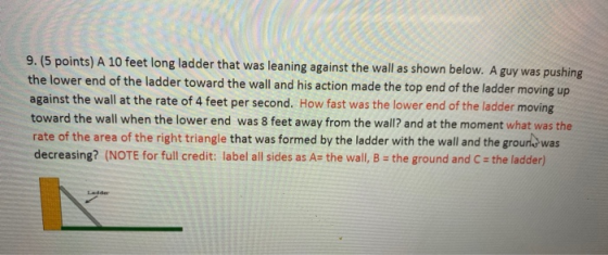 9. (5 points) A 10 feet long ladder that was leaning against the wall as shown below. A guy was pushing the lower end of the