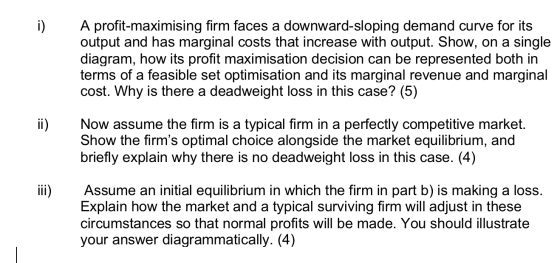 i) A profit-maximising firm faces a downward-sloping demand curve for its output and has marginal costs that increase with ou