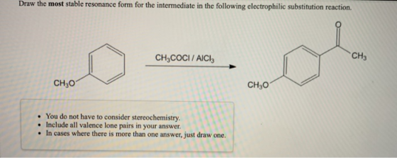 Draw the most stable resonance form for the intermediate in the following electrophilic substitution reaction. CH3COCI / AICI