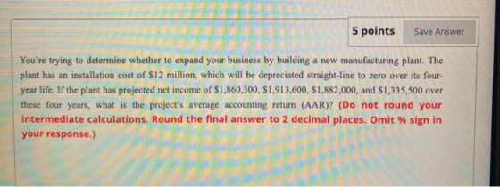 5 points Save Answer Youre trying to determine whether to expand your business by building a new manufacturing plant. The pl