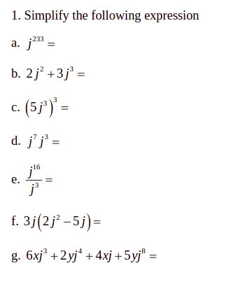 1. Simplify the following expression a. j22 = b. 2j? +3j* = C. (5j?) = d. j j = f. 3j(2j? –5j)= g. 6xjº +2yj“ + 4xj +5yje =