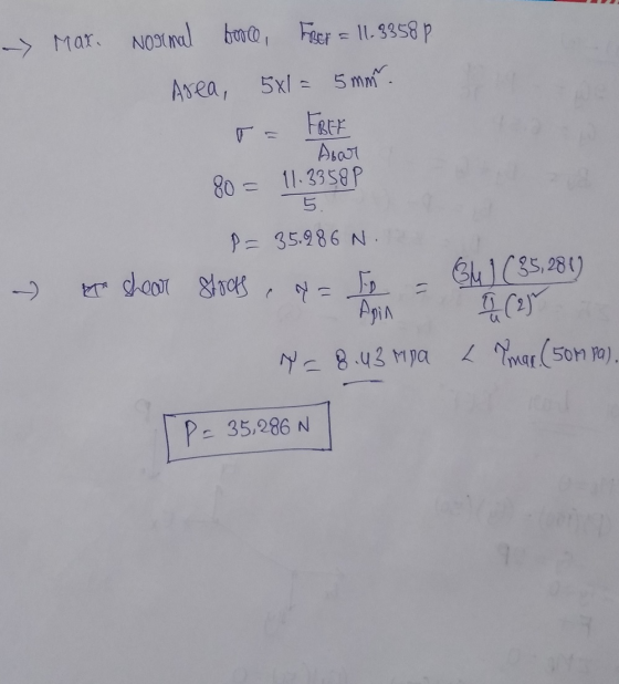 - Max. Normal booce, Frer = 11.8858 p Area, 5x1= 5 mm. FREE Abar 80 = 11.33582 5. P = 35.286 N. e shear stras , N= F = Gui (8