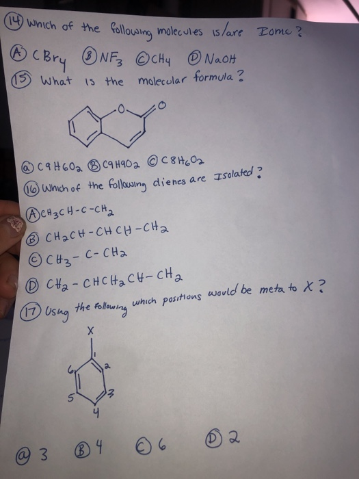 (14) which of the following molecules is/ are lome? ® NF3 © CHu ③ NaOH (15 What is the molecular formula? (Bry @ C9H602 B C9