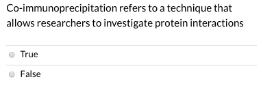 Co-immunoprecipitation refers to a technique that allows researchers to investigate protein interactions True False
