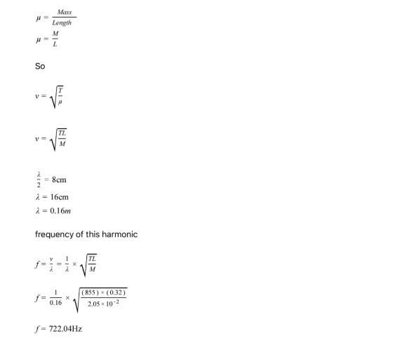 Mass u = Length M L u = So V= U TL V - M A = 8cm 2 2 = 16cm 2 = 0.16m frequency of this harmonic V f= - = X TL M 2 2 1 f= (85