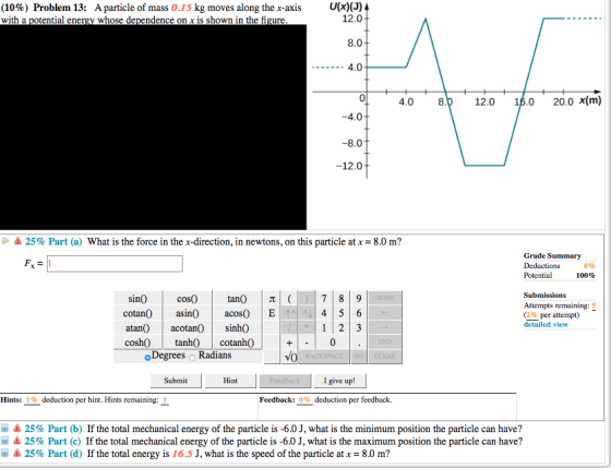 (10%) Problem 13: A particle of mass 0.15 kg moves along the x-axis with a potential energy whose dependence on x is shown in