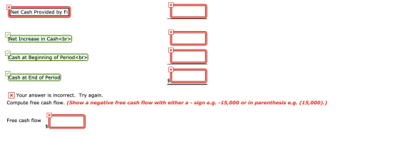 Net Cash Provided by Fi ini TNet Increase in Cash<br> Cash at Beginning of Period<br> Cash at End of Period x Your answer is