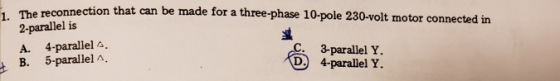 The reconnection that can be made for a three-phase 10-pole 230-volt motor connected in 2-parallel is A. 4-parallel B. 5-para