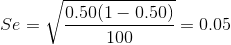 Se=\sqrt { 0.50(1-0.50)\over 100}=0.05
