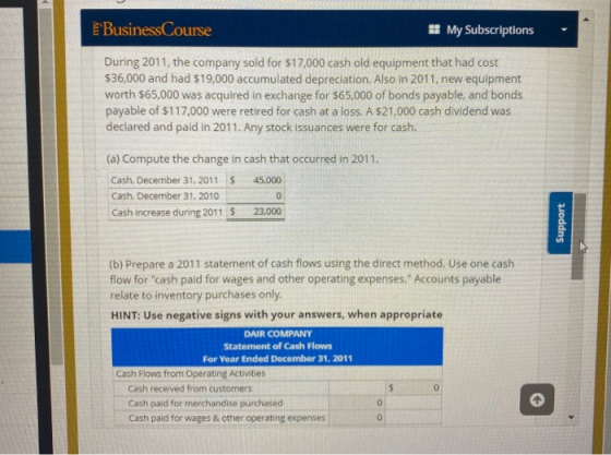 Business Course # My Subscriptions - During 2011, the company sold for $17,000 cash old equipment that had cost $36,000 and h