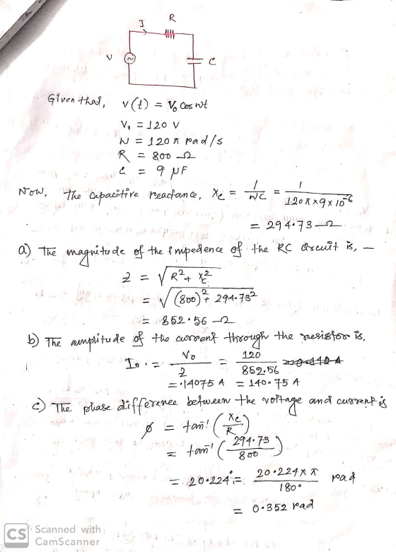 R I w Vo Cosent xe - Wc Given that, v (7) V, -]20 V N = 120 7 rad/s = 800 12 a = 9 NF Now, the capacitive reactance, We 1200x