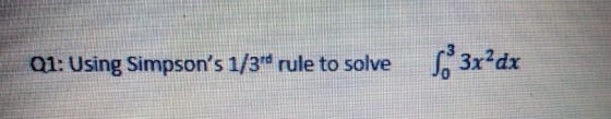Q1: Using Simpsons 1/3 rule to solve Lo®3x?dx