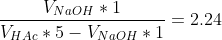 \frac{V_{NaOH}*1}{V_{HAc}*5-V_{NaOH}*1}=2.24