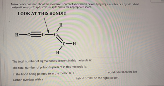 Answer each question about the molecule 1-buten-3-yne (shown below) by typing a number or a hybrid orbital designation (sp, s