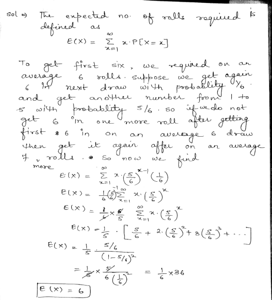 x=1 sol =) The expected no. of rolls required is - defined as . ECX) = 2 x.P[x= x] To get first six , we required on an avera
