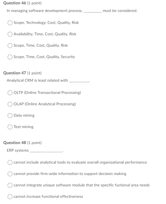 Question 46 (1 point) In managing software development process, must be considered. Scope, Technology, Cost, Quality, Risk Av
