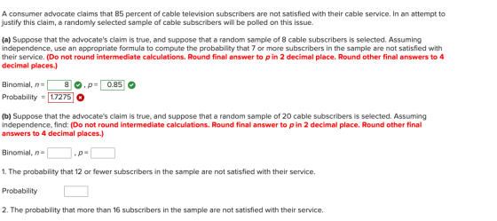 A consumer advocate claims that 85 percent of cable television subscribers are not satisfied with their cable service. In an