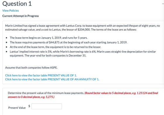 Question 1 View Policies Current Attempt in Progress Marin Limited has signed a lease agreement with Lantus Corp. to lease eq
