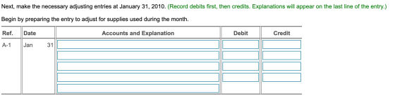 Next, make the necessary adjusting entries at January 31, 2010. (Record debits first, then credits. Explanations will appear