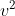 v^{2}