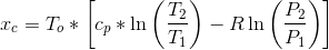 x_{c}=T_{o}*\left [ c_{p}*\ln \left ( \frac{T_{2}}{T_{1}} \right )-R\ln \left ( \frac{P_{2}}{P_{1}} \right ) \right ]